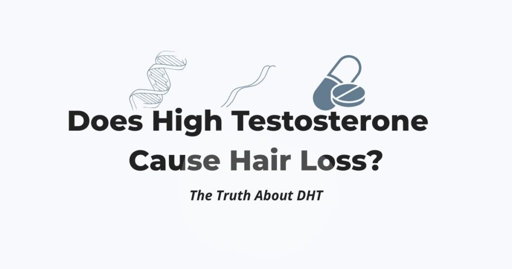 Does High Testosterone Cause Hair Loss? (The Truth About DHT)